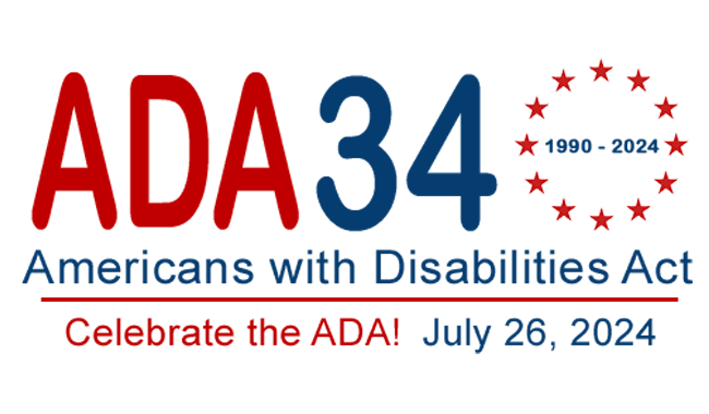 ADA 34 (1990-2024) Americans with Disabilities Act. Celebrate the ADA! July 26, 2024